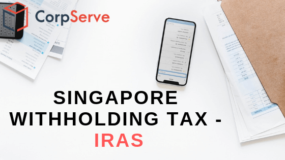 Singapore Withholding Tax IRAS CorpServe Asia